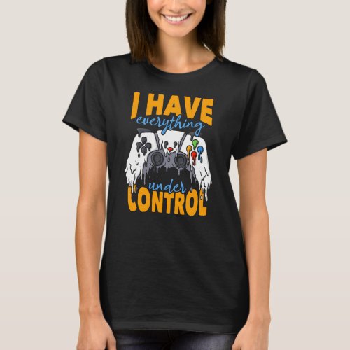 I Have Everything Under Control T_Shirt