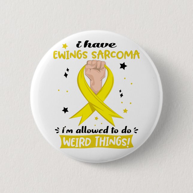 I Have Ewings Sarcoma I'm Allowed To Do Weird  Button (Front)