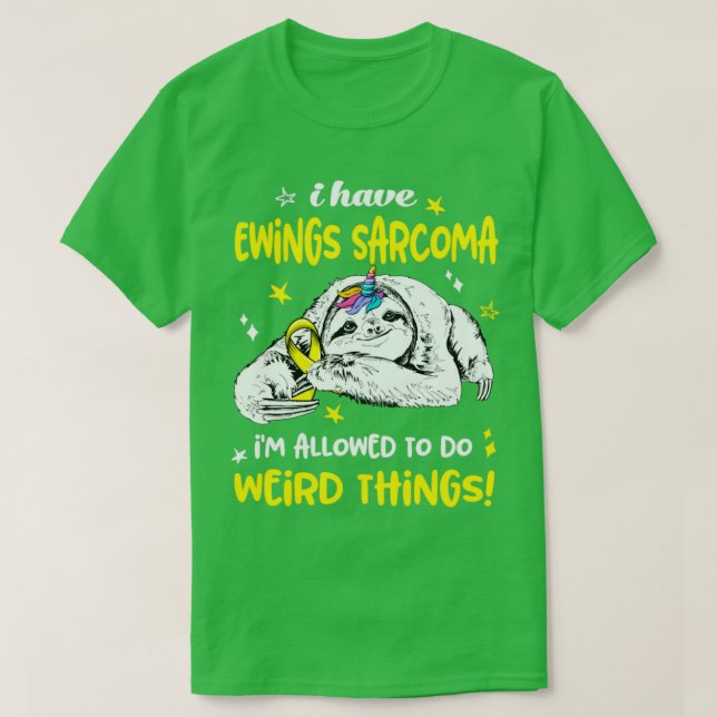 I have Ewings Sarcoma im allowed to do Weird Thing T-Shirt (Design Front)