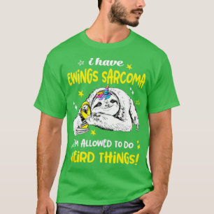 I have Ewings Sarcoma im allowed to do Weird Thing T-Shirt