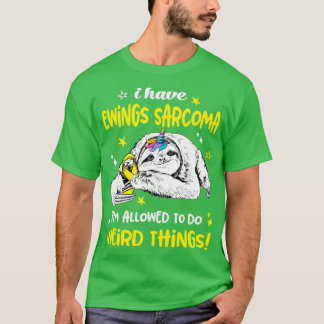I have Ewings Sarcoma im allowed to do Weird Thing T-Shirt