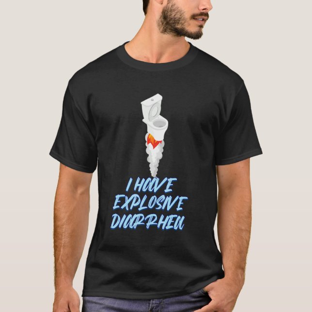 I Have Explosive Diarrhea  Graphic T-Shirt (Front)