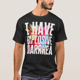I Have Explosive Diarrhea T-Shirt