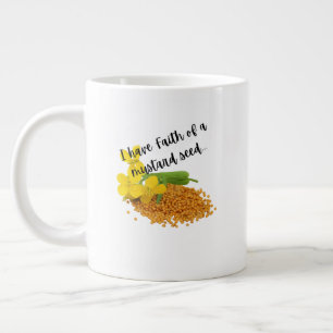 I have Faith of a mustard seed... Giant Coffee Mug