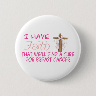 I Have FAITH We'll Find A Cure For BREAST CANCER4 Button