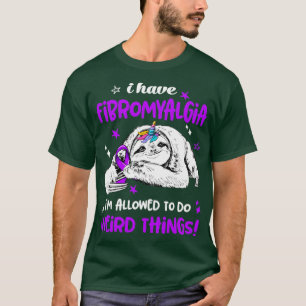 I have Fibromyalgia im allowed to do Weird Thing T-Shirt