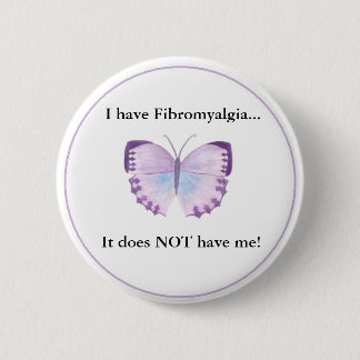 I have Fibromyalgia...  it does NOT have me! Button