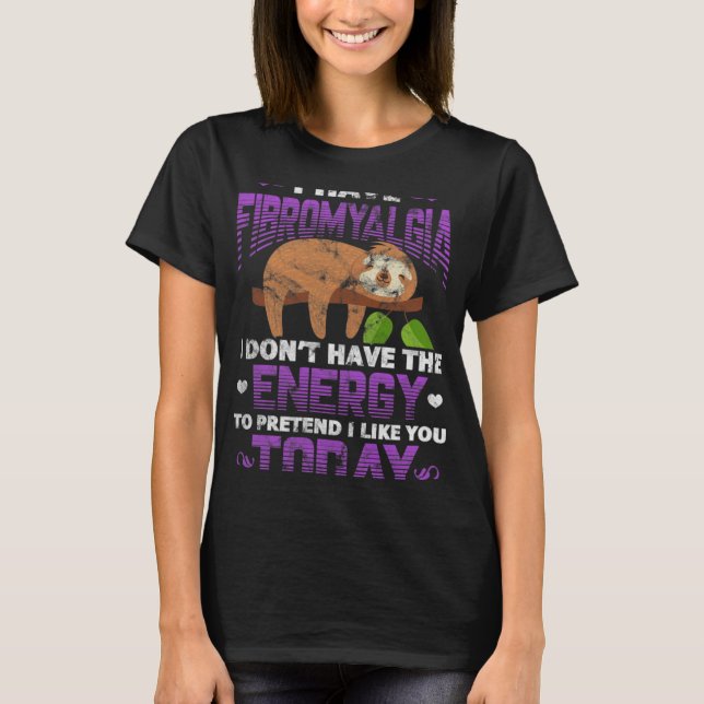 I Have Fibromyalgia Sloth Fibro Warrior Fighter Di T-Shirt (Front)