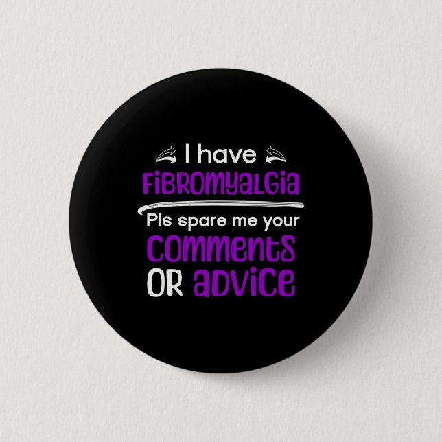 I Have Fibromyalgia Spare Me Your Comments Awarene Button (Front)