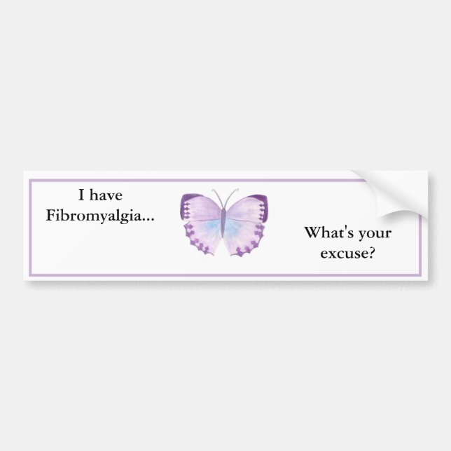 I have Fibromyalgia... what's your excuse? Bumper Sticker (Front)