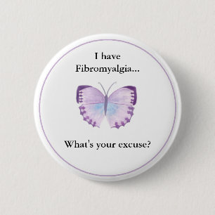 I have Fibromyalgia... what's your excuse? Pinback Button