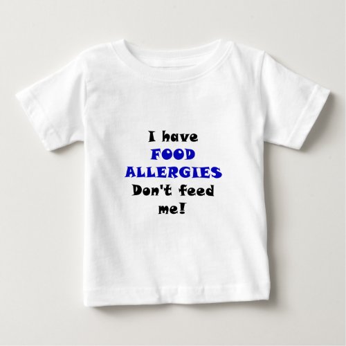 I Have Food Allergies Dont Feed Me Baby T_Shirt