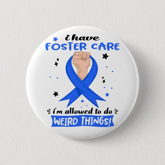 I Have Foster Care I'm Allowed To Do Weird Things  Button (Front)