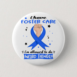 I Have Foster Care I'm Allowed To Do Weird Things  Button