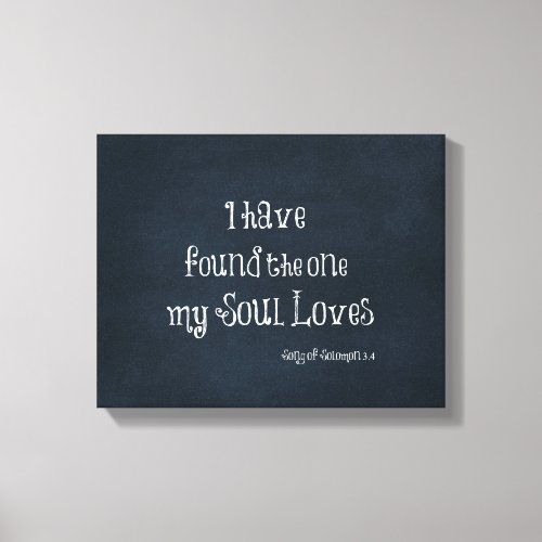 I have found the one my Soul Loves Bible Verse Canvas Print