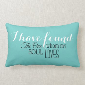 I Have Found The One My Soul Loves Lumbar Cushion by visionsoflife at Zazzle