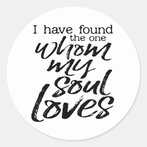 I have found the one whom my soul loves classic round sticker