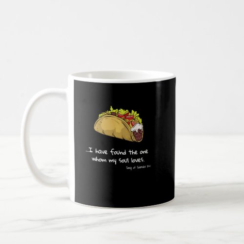 I Have Found The One Whom My Soul Loves Taco Bible Coffee Mug