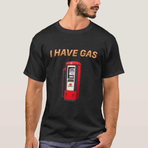 I Have Gas Fast X Gas Pump T_Shirt