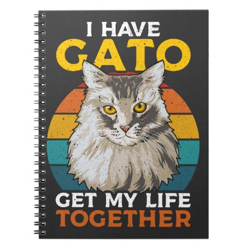 I Have Gato Get My Life Together Notebook
