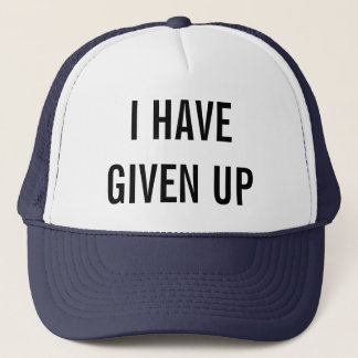 i have given up trucker hat