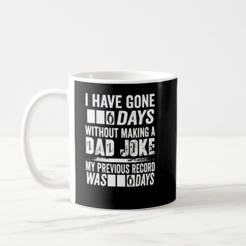 I Have Gone 0 Days Without Making A Dad Joke  2  Coffee Mug