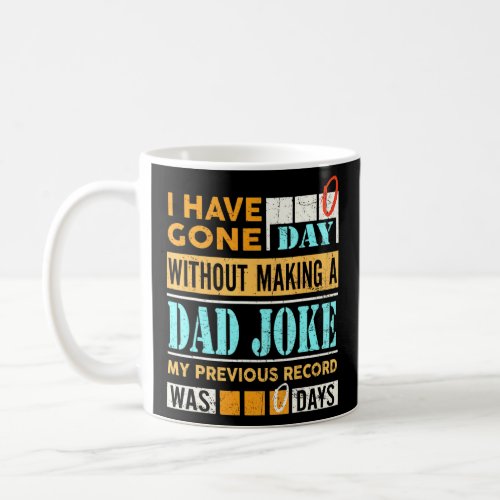 I Have Gone 0 Days Without Making A Dad Joke Fathe Coffee Mug