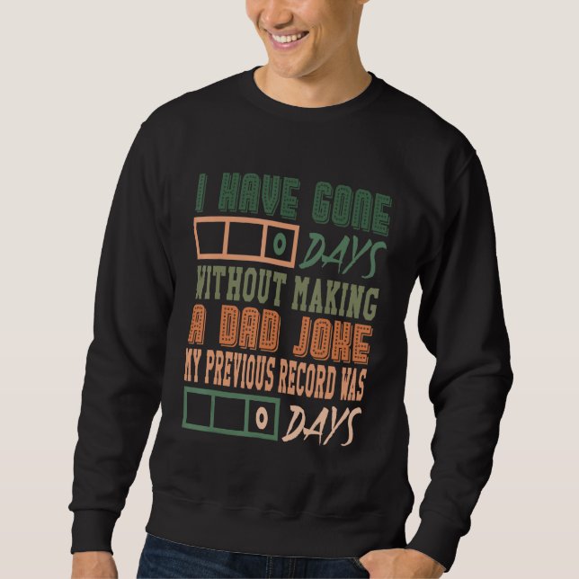 I Have Gone 0 Days Without Making A Dad Joke Fathe Sweatshirt (Front)