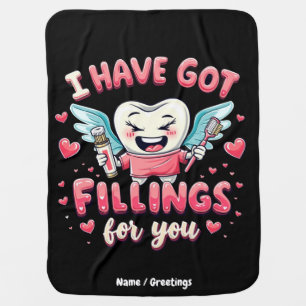I Have Got Fillings For You Cute Dentist Valentine Baby Blanket