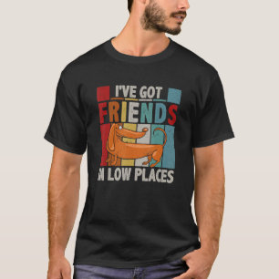 I Have Got Friends In Low Places Dachshund Dog Pet T-Shirt