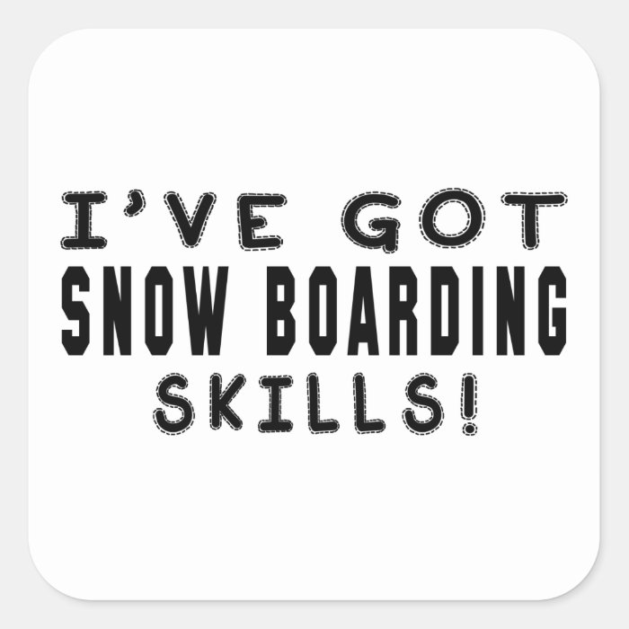 I Have Got Snow Boarding Skills Square Sticker