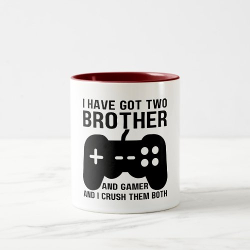i have got two titles brother and gamer and Two_Tone coffee mug
