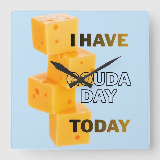 I Have Gouda Day Today Square Wall Clock (Front)