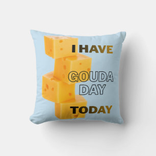 I Have Gouda Day Today Throw Pillow