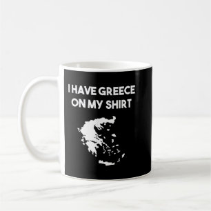 I Have Greece On My Shirt Greek Gift Joke Pun Love Coffee Mug