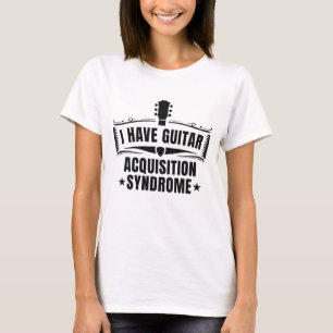 I Have Guitar Acquisition Syndrome T-Shirt