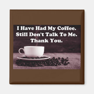 I Have Had My Coffee Magnet