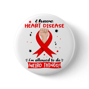 I Have Heart Disease I'm Allowed To Do Weird Thing Button