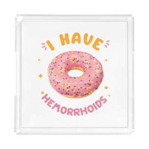 I have hemorrhoids acrylic tray