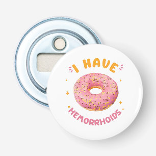 I have hemorrhoids bottle opener