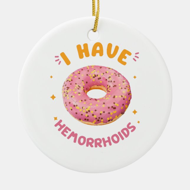 I have hemorrhoids ceramic ornament (Front)