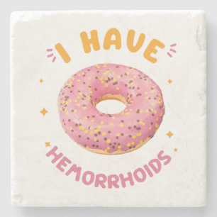 I have hemorrhoids stone coaster