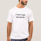 I have high standards T-shirt for White lie party (Front)