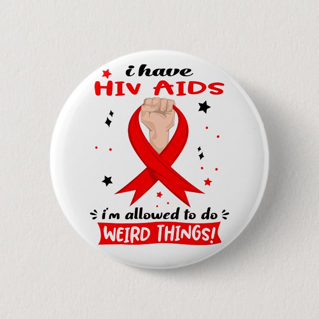 I Have Hiv Aids I'm Allowed To Do Weird Things  Button (Front)