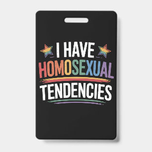 I Have Homosexual Tendencies LGBTQ Pride Rainbow Badge