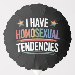 I Have Homosexual Tendencies LGBTQ Pride Rainbow Balloon