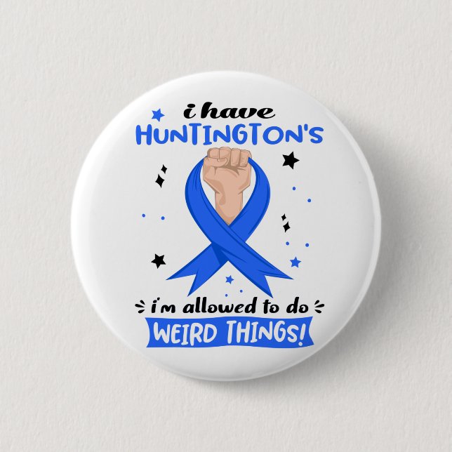 I Have Huntington's I'm Allowed To Do Weird Things Button (Front)