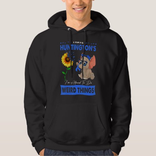 I Have Huntingtons Im Allowed To Do Weird Things Hoodie