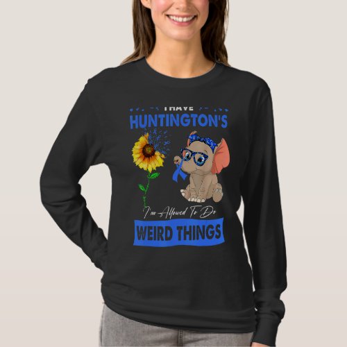 I Have Huntingtons Im Allowed To Do Weird Things T_Shirt
