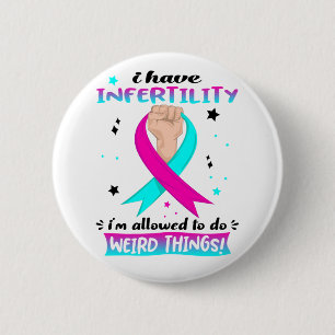I Have Infertility I'm Allowed To Do Weird Things  Button